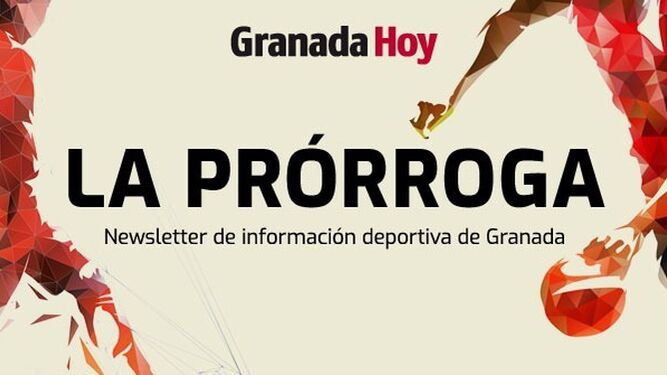 'La prórroga', la newsletter con la última hora y el análisis del deporte en Granada